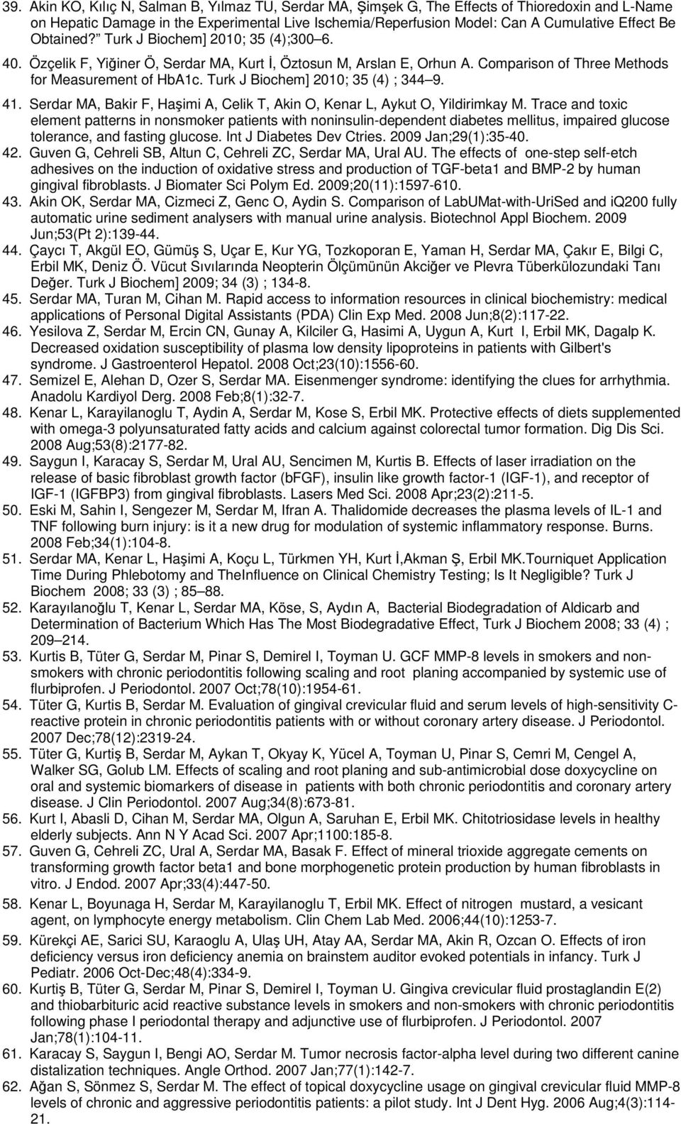 Turk J Biochem] 2010; 35 (4) ; 344 9. 41. Serdar MA, Bakir F, Haşimi A, Celik T, Akin O, Kenar L, Aykut O, Yildirimkay M.