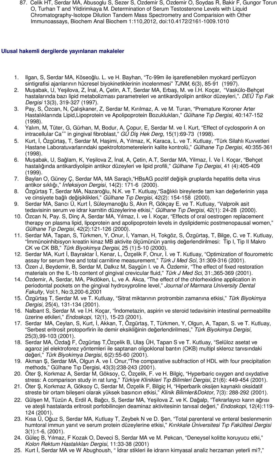 4172/2161-1009.1010 Ulusal hakemli dergilerde yayınlanan makaleler 1. Ilgan, S, Serdar MA, Köseoğlu. L. ve H.