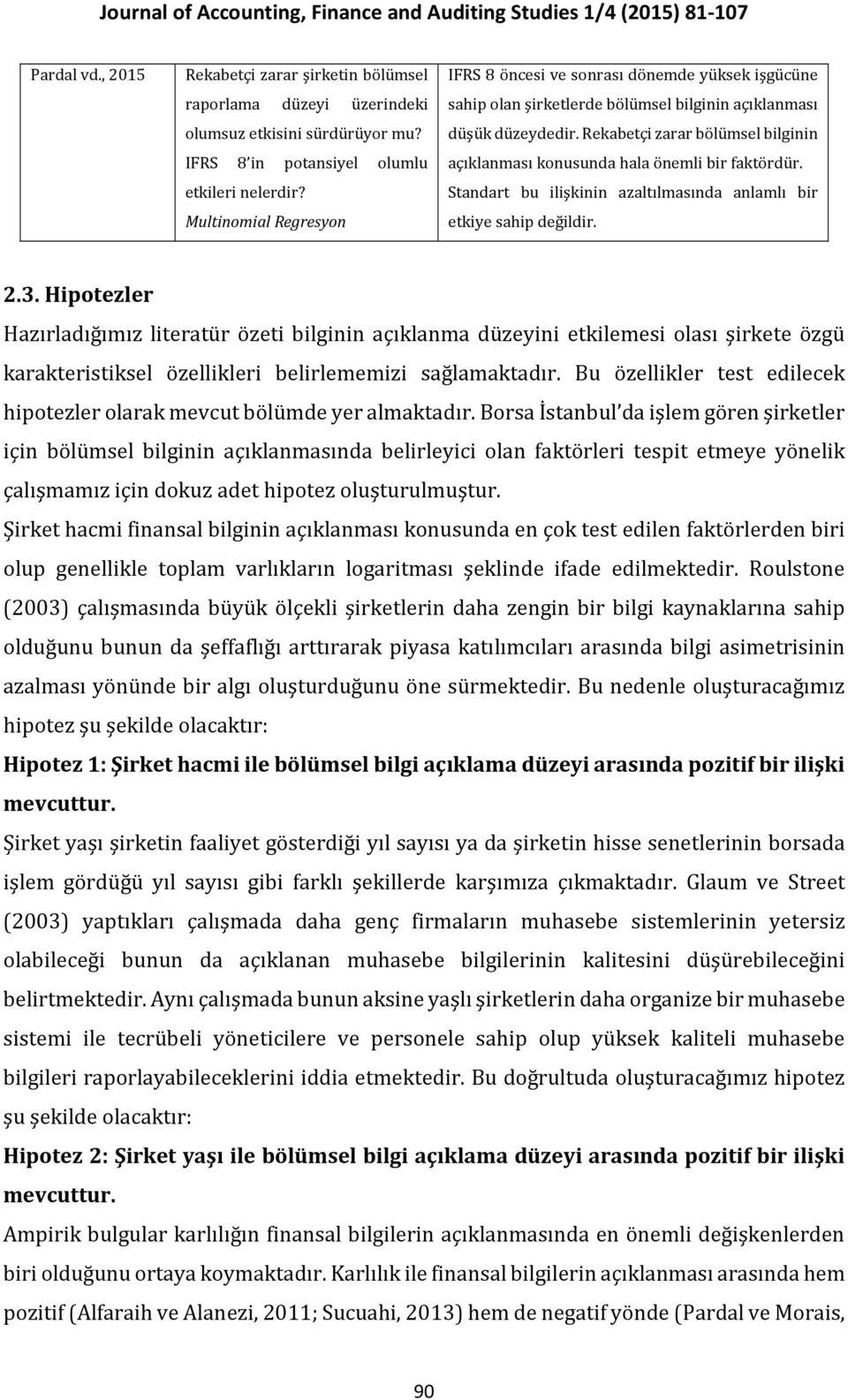 Rekabetçi zarar bölümsel bilginin açıklanması konusunda hala önemli bir faktördür. Standart bu ilişkinin azaltılmasında anlamlı bir etkiye sahip değildir. 2.3.