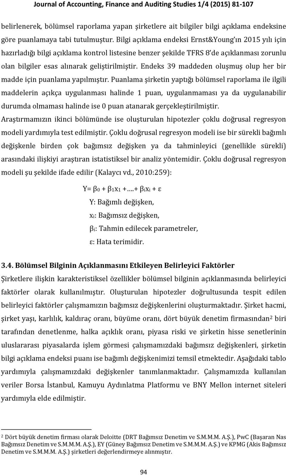 Endeks 39 maddeden oluşmuş olup her bir madde için puanlama yapılmıştır.