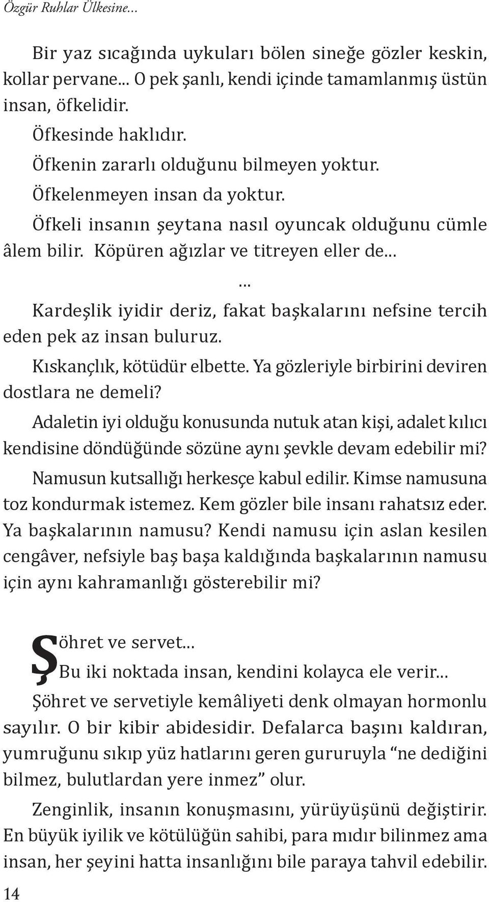 ..... Kardeşlik iyidir deriz, fakat başkalarını nefsine tercih eden pek az insan buluruz. Kıskançlık, kötüdür elbette. Ya gözleriyle birbirini deviren dostlara ne demeli?