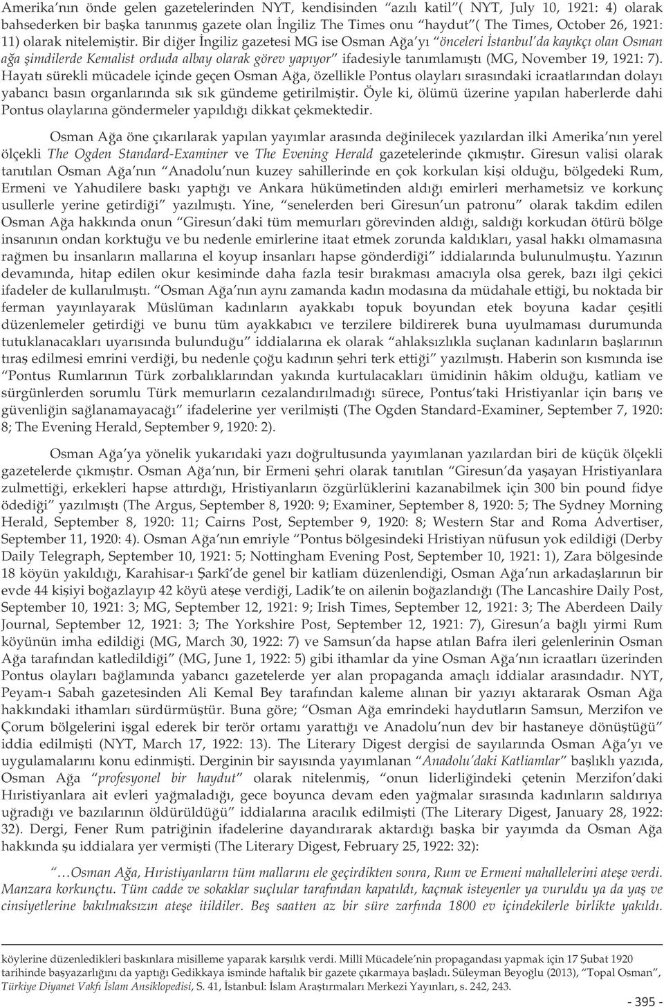 Bir dier ngiliz gazetesi MG ise Osman Aa yı önceleri stanbul da kayıkçı olan Osman aa imdilerde Kemalist orduda albay olarak görev yapıyor ifadesiyle tanımlamıtı (MG, November 19, 1921: 7).