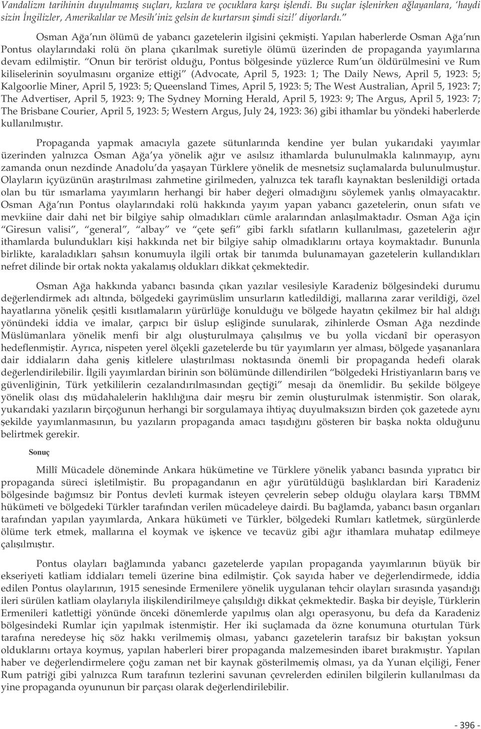 Yapılan haberlerde Osman Aa nın Pontus olaylarındaki rolü ön plana çıkarılmak suretiyle ölümü üzerinden de propaganda yayımlarına devam edilmitir.