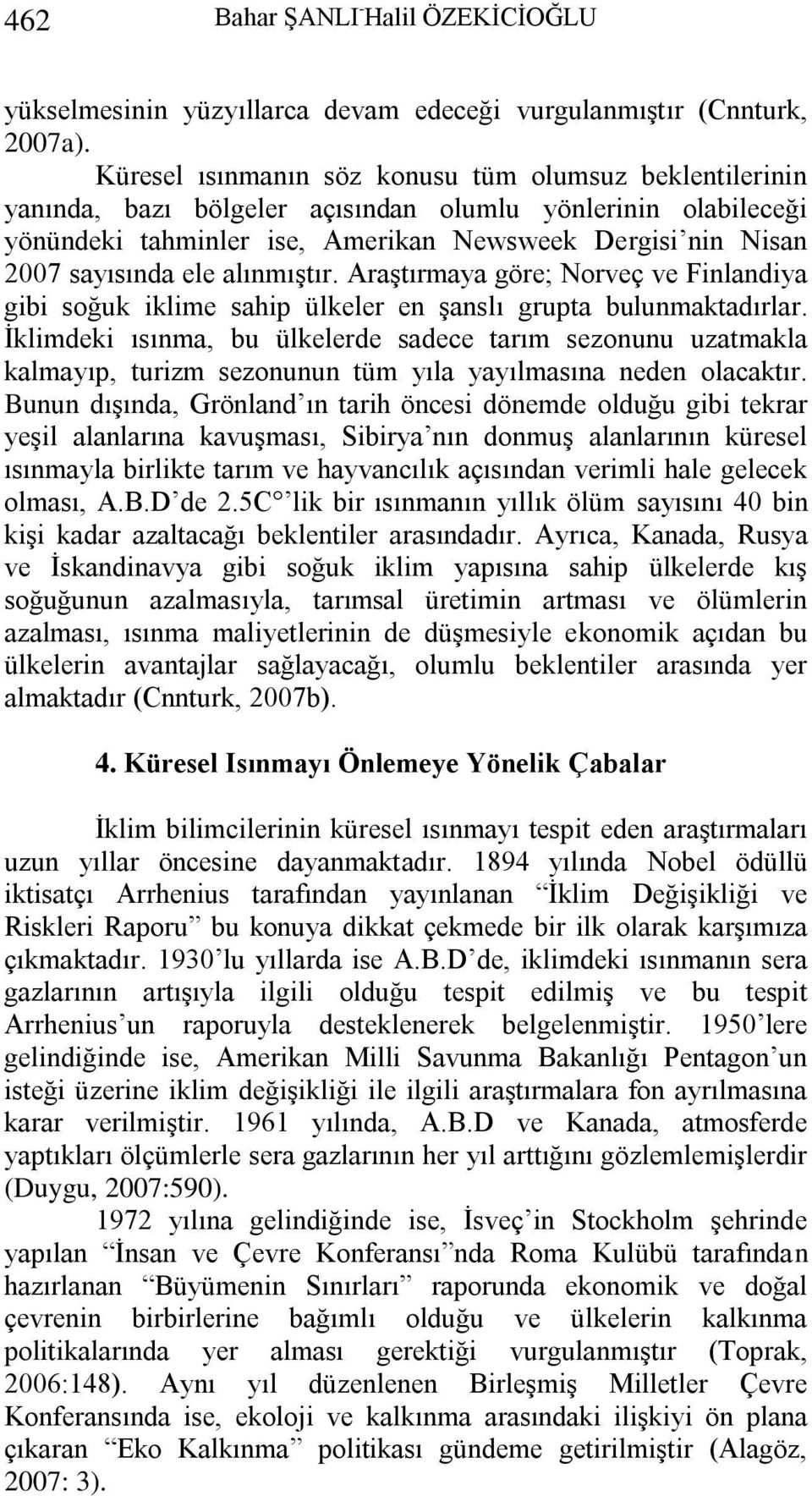 alınmıģtır. AraĢtırmaya göre; Norveç ve Finlandiya gibi soğuk iklime sahip ülkeler en Ģanslı grupta bulunmaktadırlar.