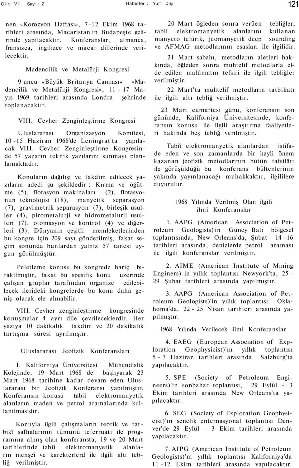 Madencilik ve Metalürji Kongresi 9 uncu «Büyük Britanya Camiası» «Madencilik ve Metalürji Kongresi», 11-17 Mayıs 1969 tarihleri arasında Londra şehrinde toplanacaktır. VIII.