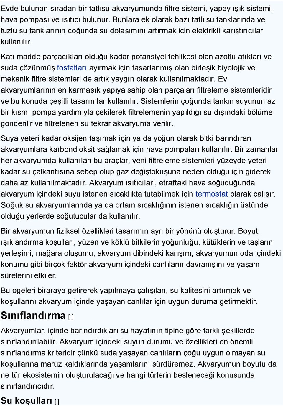 Katımadde parçacıklarıolduğu kadar potansiyel tehlikesi olan azotlu atıklarıve suda çözünmüşfosfatlarıayırmak için tasarlanmışolan birleşik biyolojik ve mekanik filtre sistemleri de artık yaygın