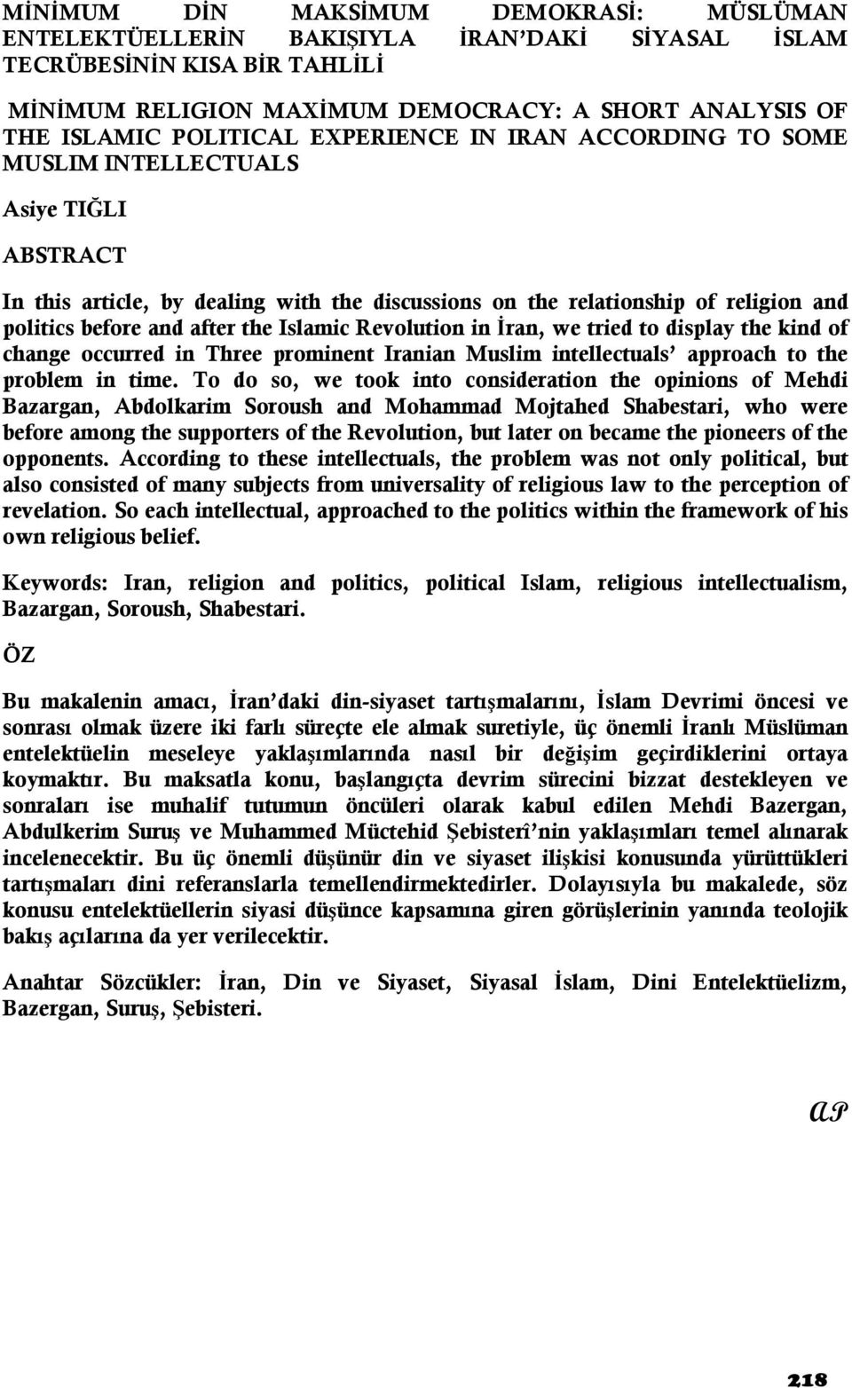 Islamic Revolution in İran, we tried to display the kind of change occurred in Three prominent Iranian Muslim intellectuals approach to the problem in time.