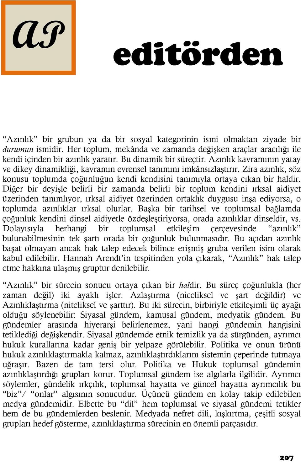 Zira azınlık, söz konusu toplumda çoğunluğun kendi kendisini tanımıyla ortaya çıkan bir haldir.