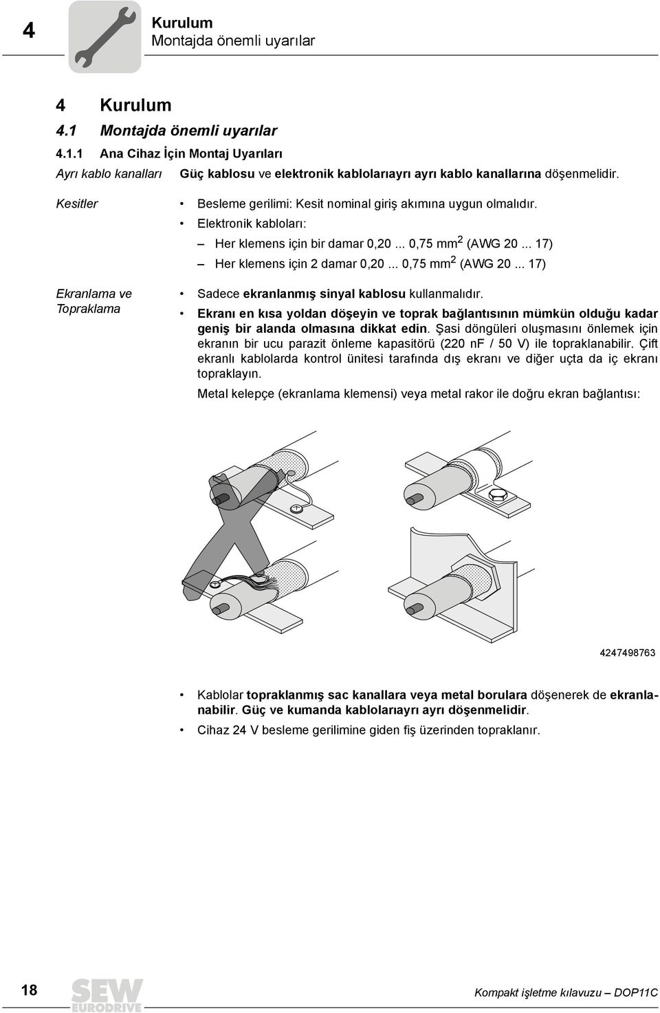 .. 0,75 mm 2 (AWG 20... 17) Ekranlama ve Topraklama Sadece ekranlanmış sinyal kablosu kullanmalıdır.