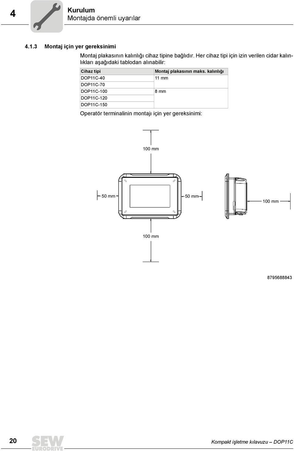 Her cihaz tipi için izin verilen cidar kalınlıkları aşağıdaki tablodan alınabilir: Cihaz tipi DOP11C-40