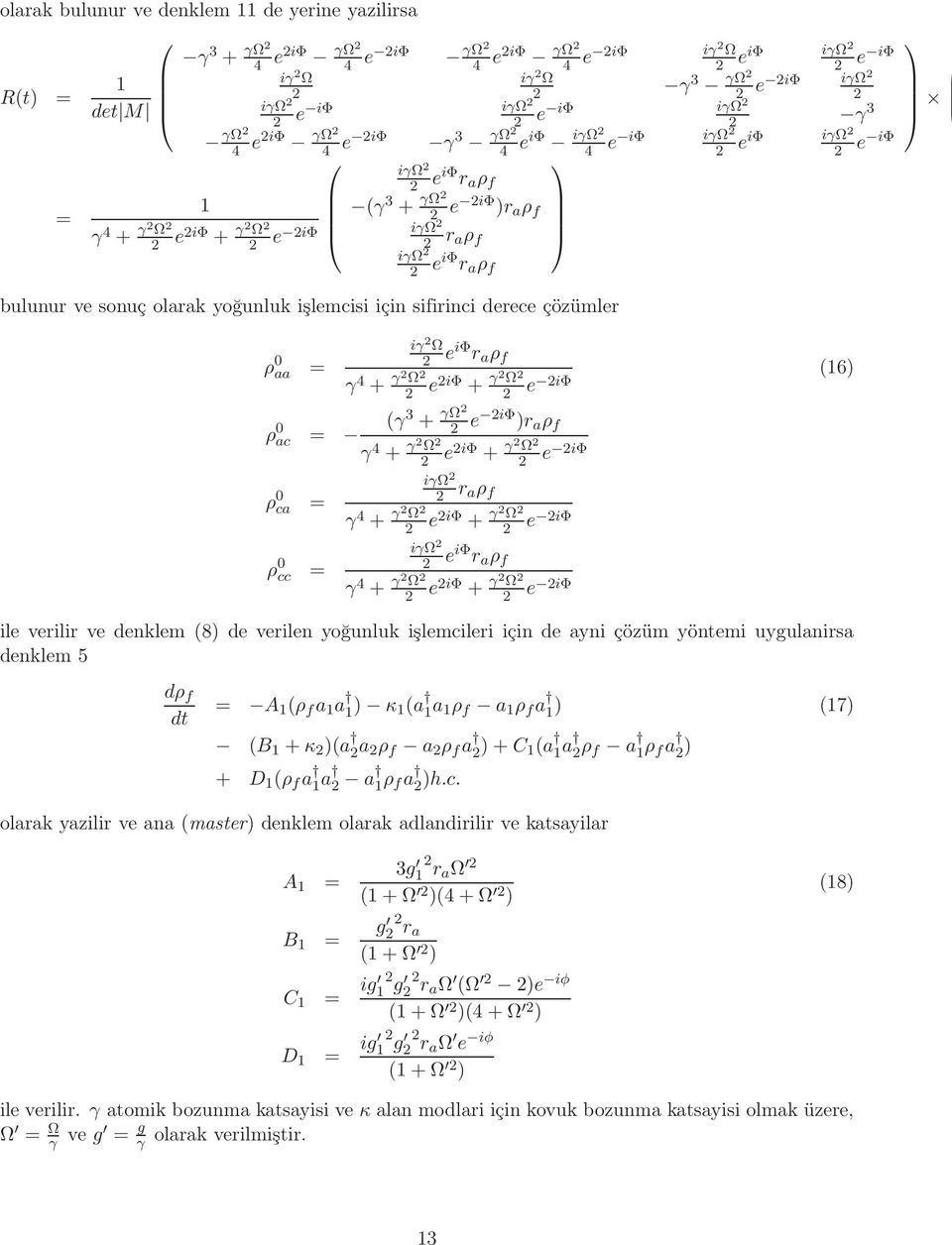 iγω iγω e iφ eiφ e iφ iγ Ω eiφ r a ρ f (16) γ 4 + γ Ω e iφ + γ Ω e iφ ρ 0 ac = (γ3 + γω e iφ )r a ρ f γ 4 + γ Ω e iφ + γ Ω e iφ ρ 0 ca = ρ 0 cc = iγω r aρ f γ 4 + γ Ω e iφ + γ Ω e iφ iγω eiφ r a ρ f