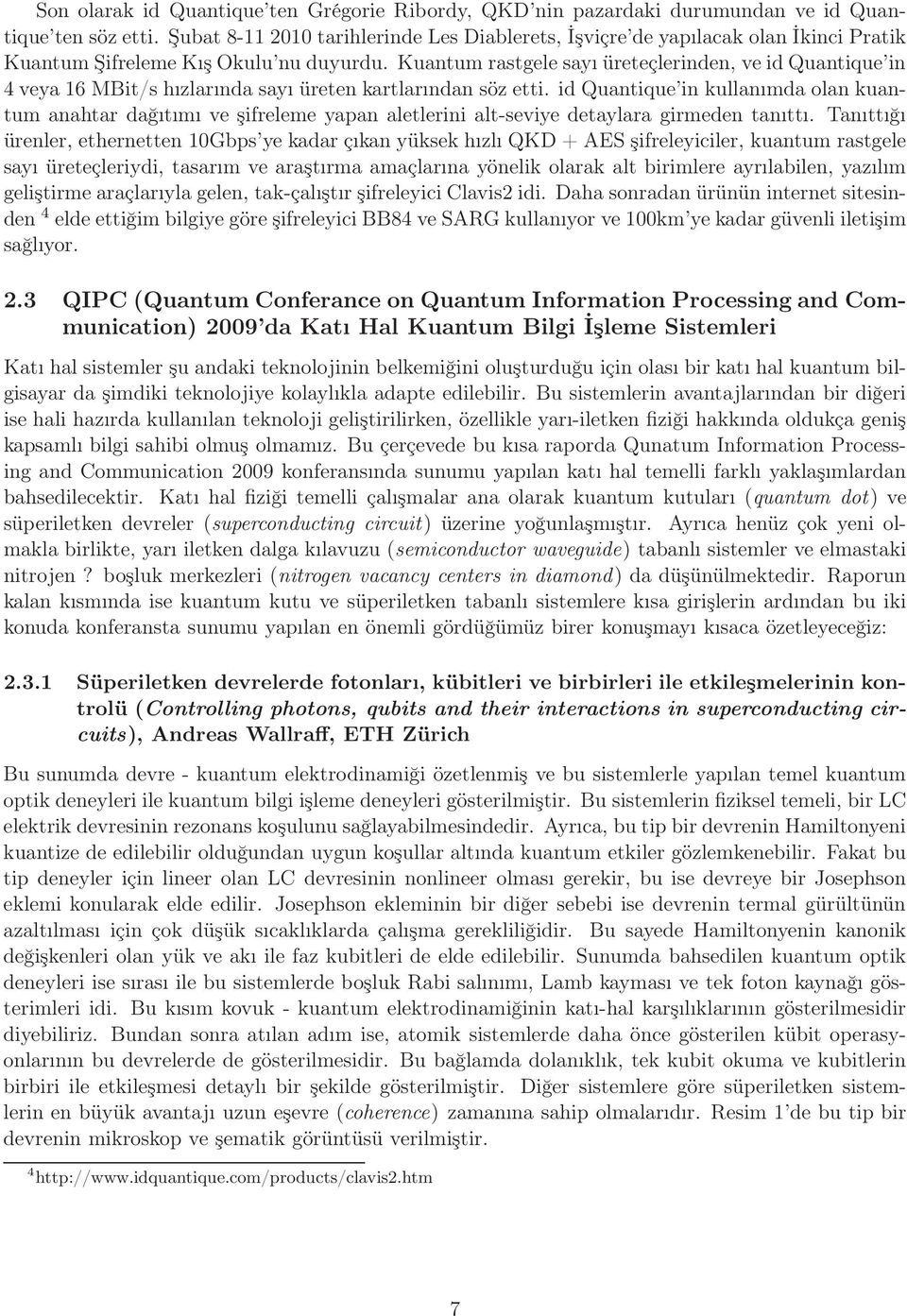 Kuantum rastgele sayı üreteçlerinden, ve id Quantique in 4 veya 16 MBit/s hızlarında sayı üreten kartlarından söz etti.