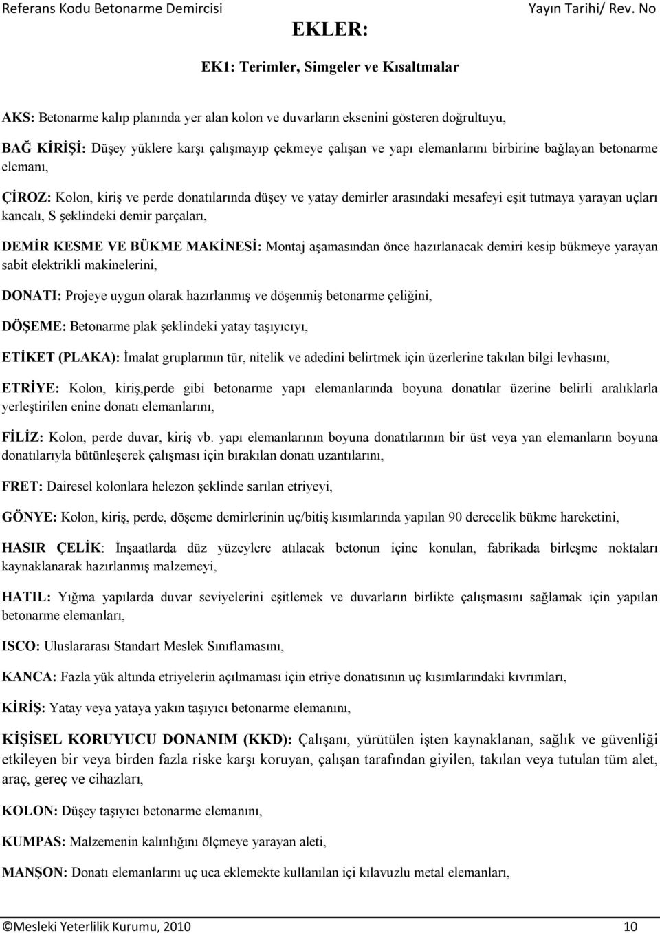 parçaları, DEMİR KESME VE BÜKME MAKİNESİ: Montaj aşamasından önce hazırlanacak demiri kesip bükmeye yarayan sabit elektrikli makinelerini, DONATI: Projeye uygun olarak hazırlanmış ve döşenmiş