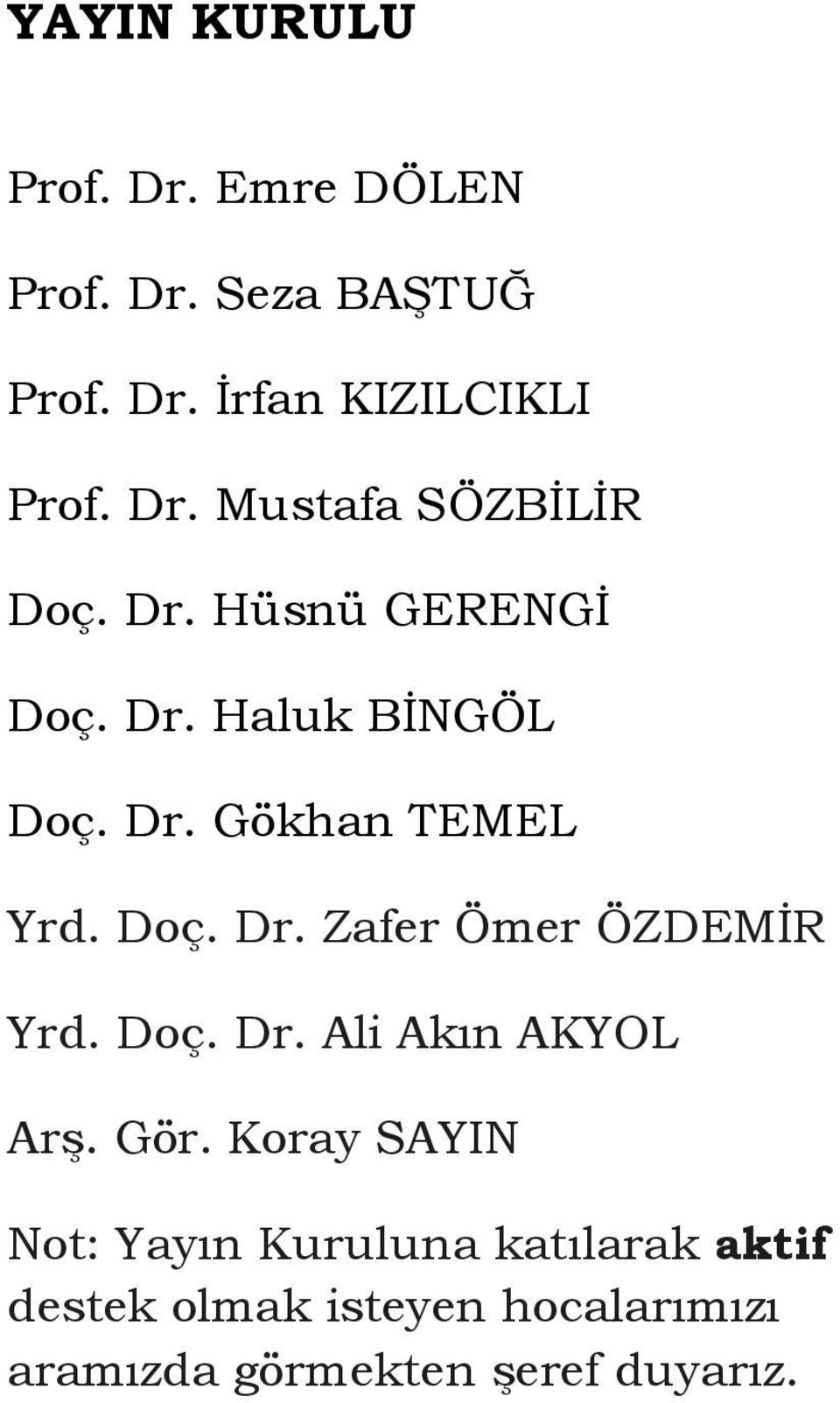 Doç. Dr. Zafer Ömer ÖZDEMİR Yrd. Doç. Dr. Ali Akın AKYOL Arş. Gör.
