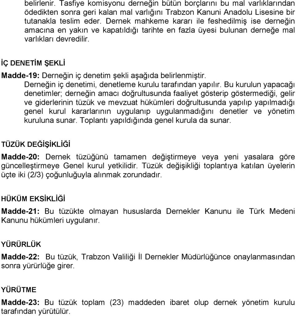 İÇ DENETİM ŞEKLİ Madde-19: Derneğin iç denetim şekli aşağıda belirlenmiştir. Derneğin iç denetimi, denetleme kurulu tarafından yapılır.