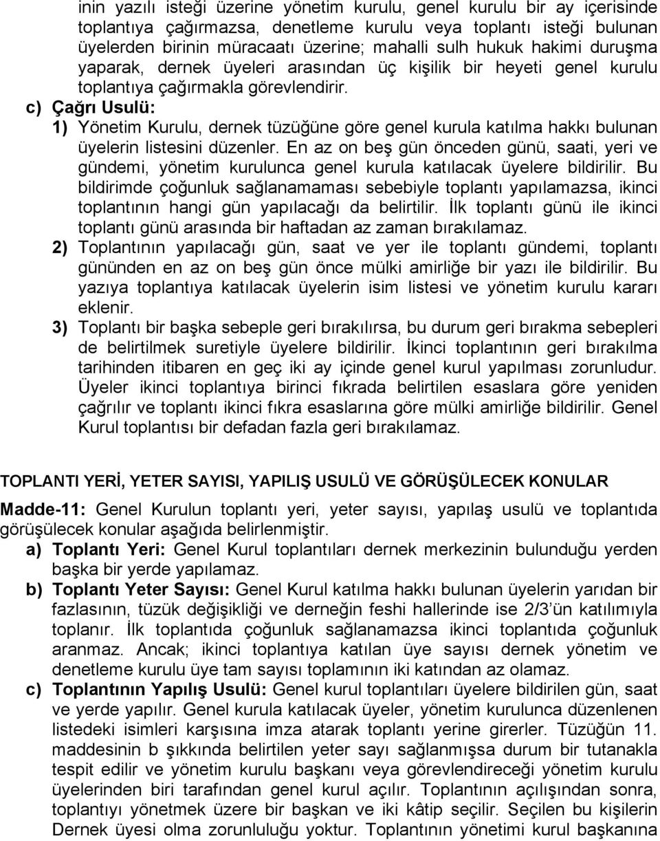 c) Çağrı Usulü: 1) Yönetim Kurulu, dernek tüzüğüne göre genel kurula katılma hakkı bulunan üyelerin listesini düzenler.