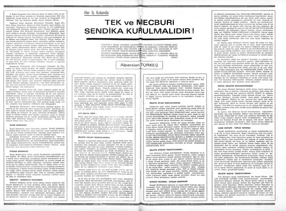 Bugün Afri ka'yı, Güney Amerika'yı, Asya'yı ve hâttâ Avrupa'yı saran ideoloji, mil liyetçiliktir.