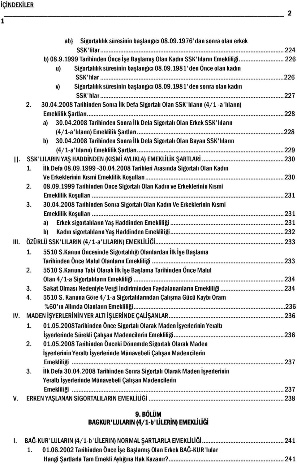 2008 Tarihinden Sonra İlk Defa Sigortalı Olan SSK'lıların (4/1 -a'lıların) Emeklilik Şartları... 228 a) 30.04.