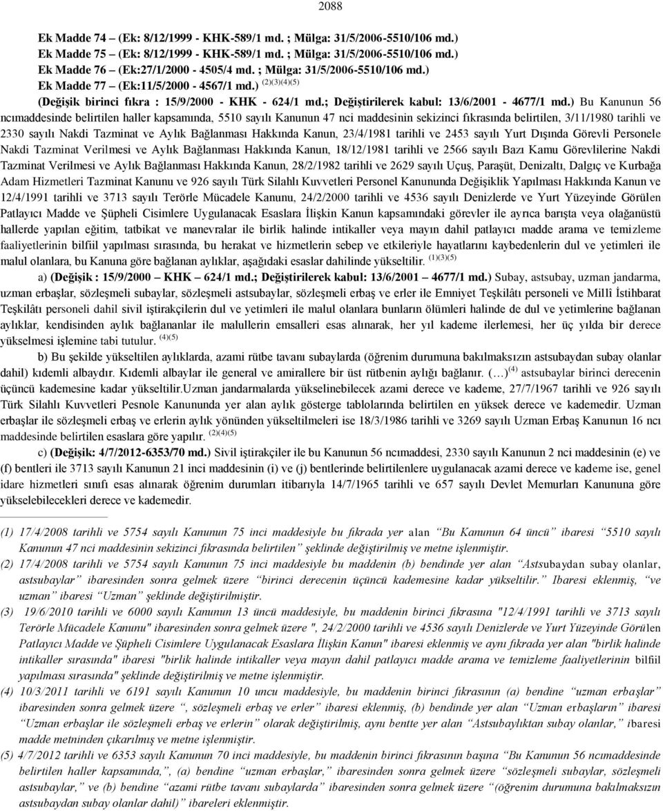 ) Bu Kanunun 56 ncımaddesinde belirtilen haller kapsamında, 5510 sayılı Kanunun 47 nci maddesinin sekizinci fıkrasında belirtilen, 3/11/1980 tarihli ve 2330 sayılı Nakdi Tazminat ve Aylık Bağlanması