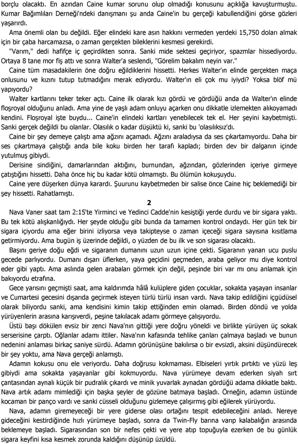 Eğer elindeki kare asın hakkını vermeden yerdeki 15,750 doları almak için bir çaba harcamazsa, o zaman gerçekten bileklerini kesmesi gerekirdi. "Varım," dedi hafifçe iç geçirdikten sonra.