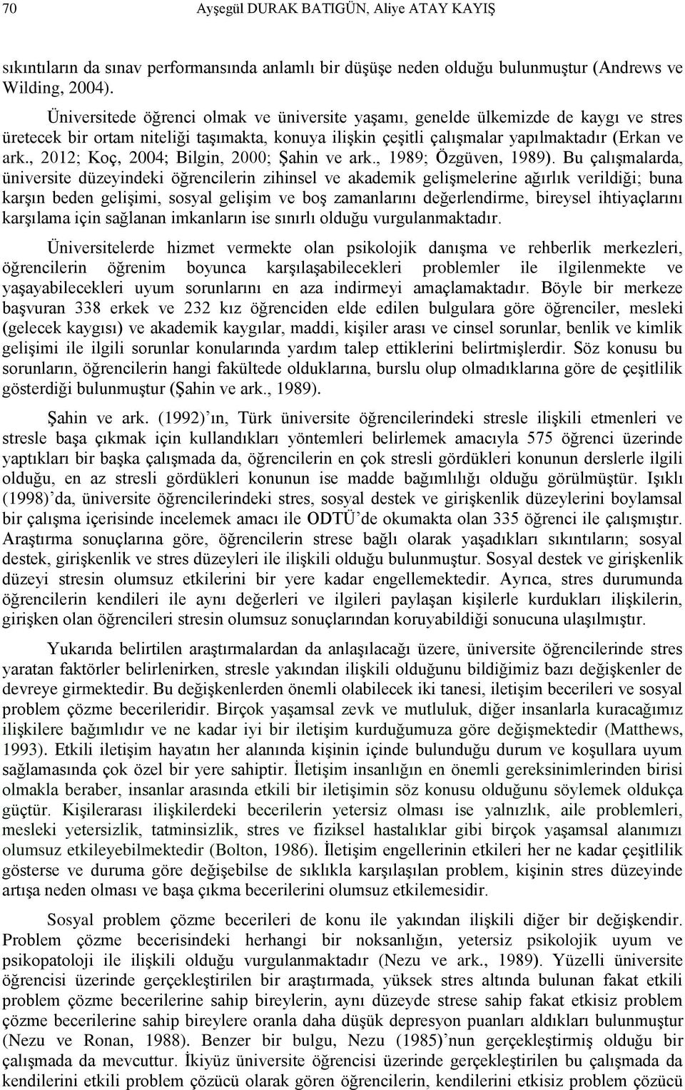 , 2012; Koç, 2004; Bilgin, 2000; Şahin ve ark., 1989; Özgüven, 1989).