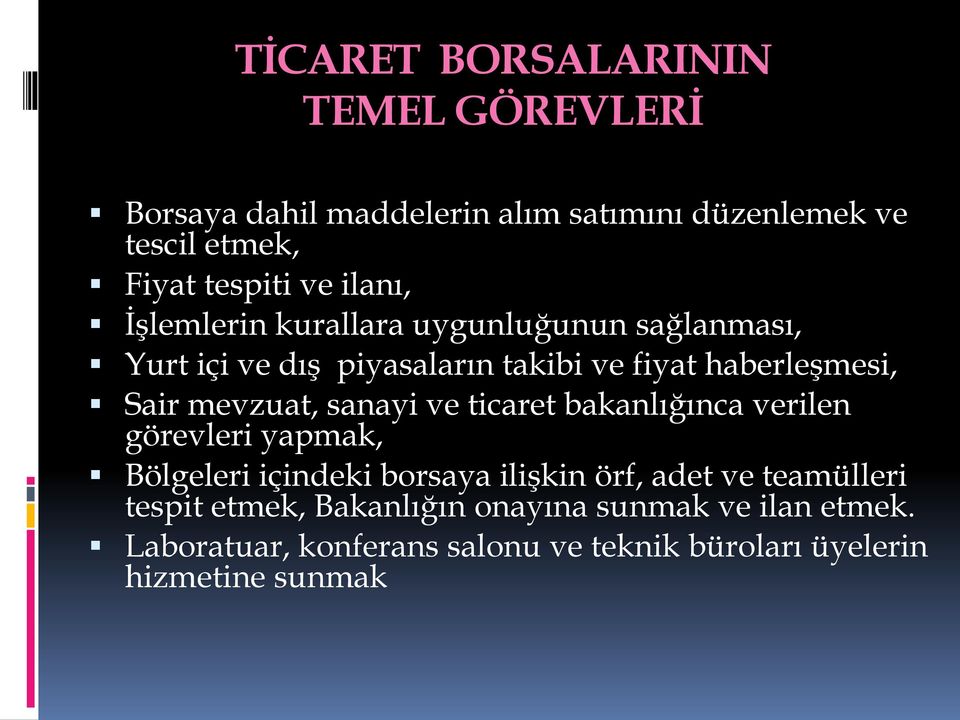 mevzuat, sanayi ve ticaret bakanlığınca verilen görevleri yapmak, Bölgeleri içindeki borsaya ilişkin örf, adet ve