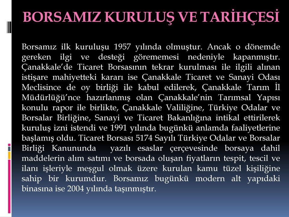 Müdürlüğü nce hazırlanmış olan Çanakkale nin Tarımsal Yapısı konulu rapor ile birlikte, Çanakkale Valiliğine, Türkiye Odalar ve Borsalar Birliğine, Sanayi ve Ticaret Bakanlığına intikal ettirilerek