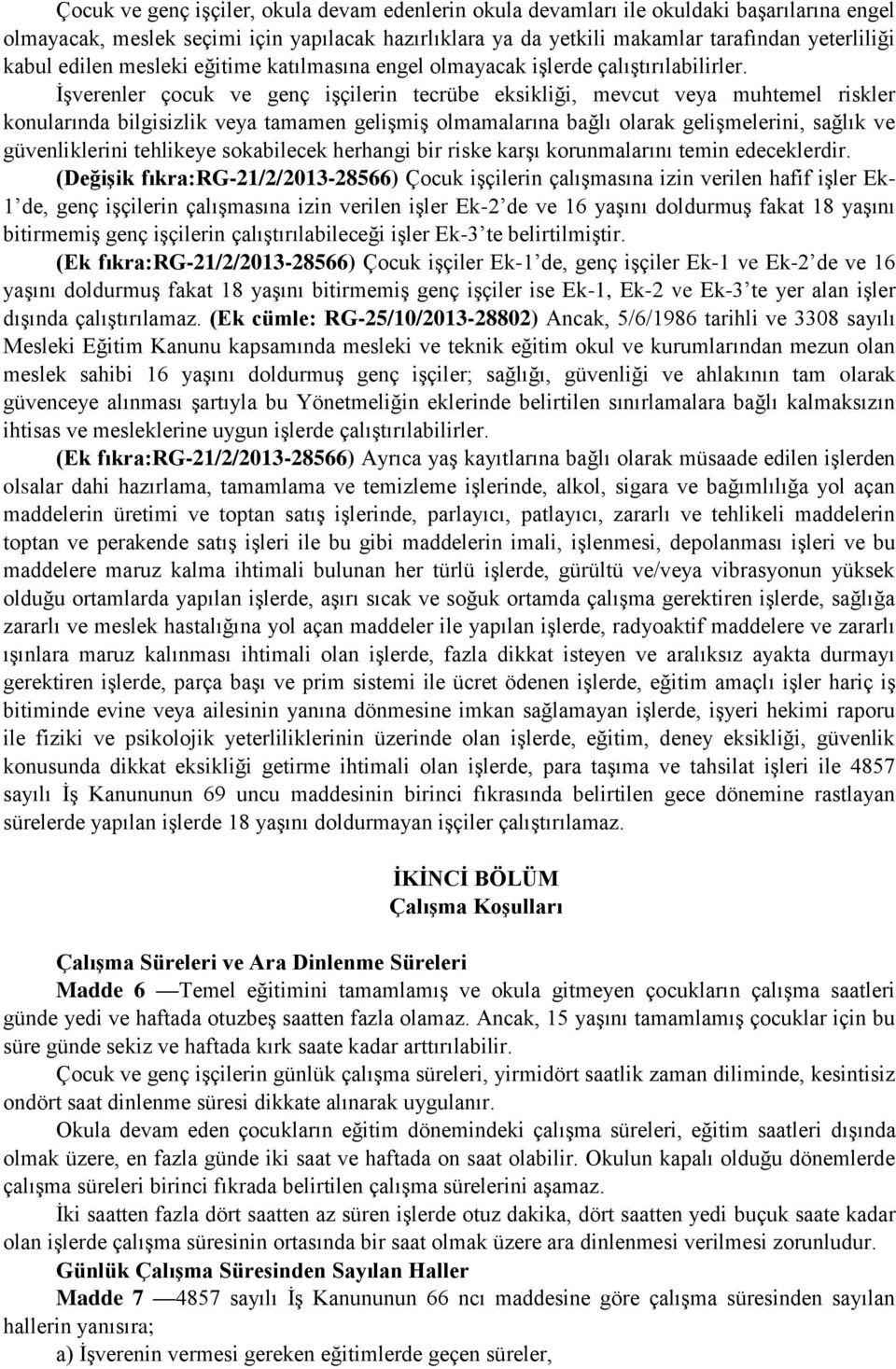 İşverenler çocuk ve genç işçilerin tecrübe eksikliği, mevcut veya muhtemel riskler konularında bilgisizlik veya tamamen gelişmiş olmamalarına bağlı olarak gelişmelerini, sağlık ve güvenliklerini