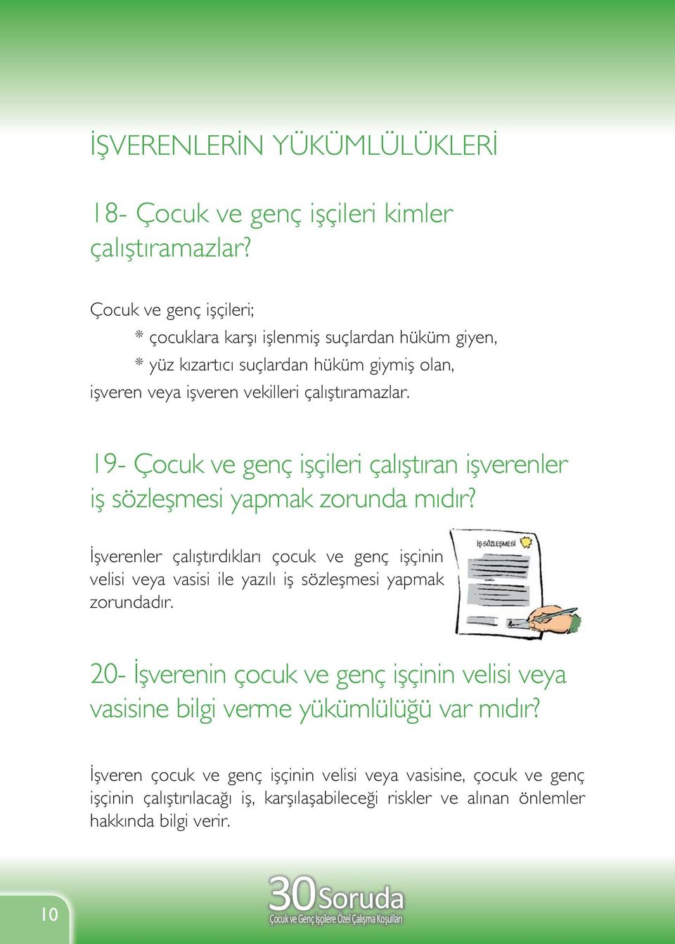 19- Çocuk ve genç işçileri çalıştıran işverenler iş sözleşmesi yapmak zorunda mıdır?