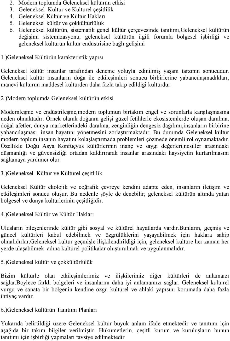 endüstrisine bağlı gelişimi 1.)Geleneksel Kültürün karakteristik yapısı Geleneksel kültür insanlar tarafından deneme yoluyla edinilmiş yaşam tarzının sonucudur.