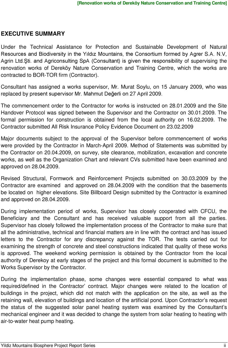 firm (Contractor). Consultant has assigned a works supervisor, Mr. Murat Soylu, on 15 January 2009, who was replaced by present supervisor Mr. Mahmut Değerli on 27 April 2009.