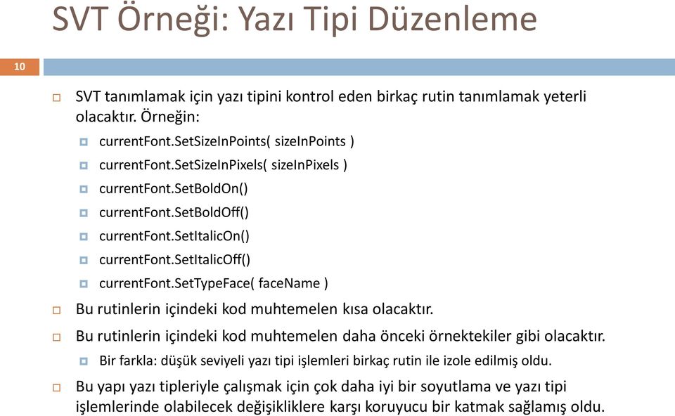 setitalicoff() currentfont.settypeface( facename ) Bu rutinlerin içindeki kod muhtemelen kısa olacaktır. Bu rutinlerin içindeki kod muhtemelen daha önceki örnektekiler gibi olacaktır.