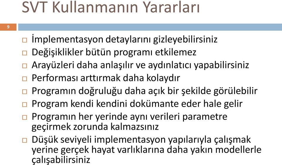 görülebilir Program kendi kendini dokümante eder hale gelir Programın her yerinde aynı verileri parametre geçirmek zorunda