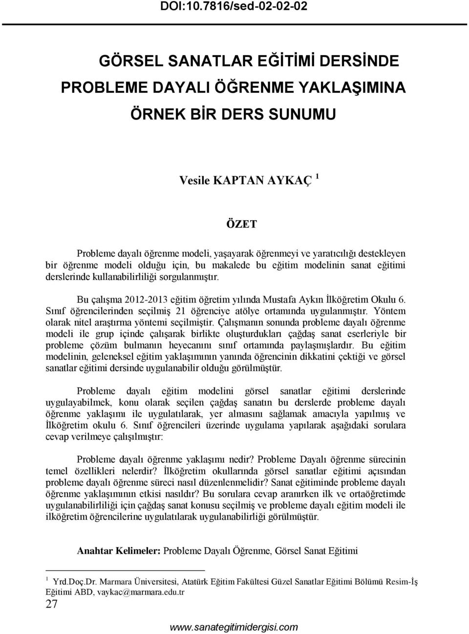 yaratıcılığı destekleyen bir öğrenme modeli olduğu için, bu makalede bu eğitim modelinin sanat eğitimi derslerinde kullanabilirliliği sorgulanmıştır.