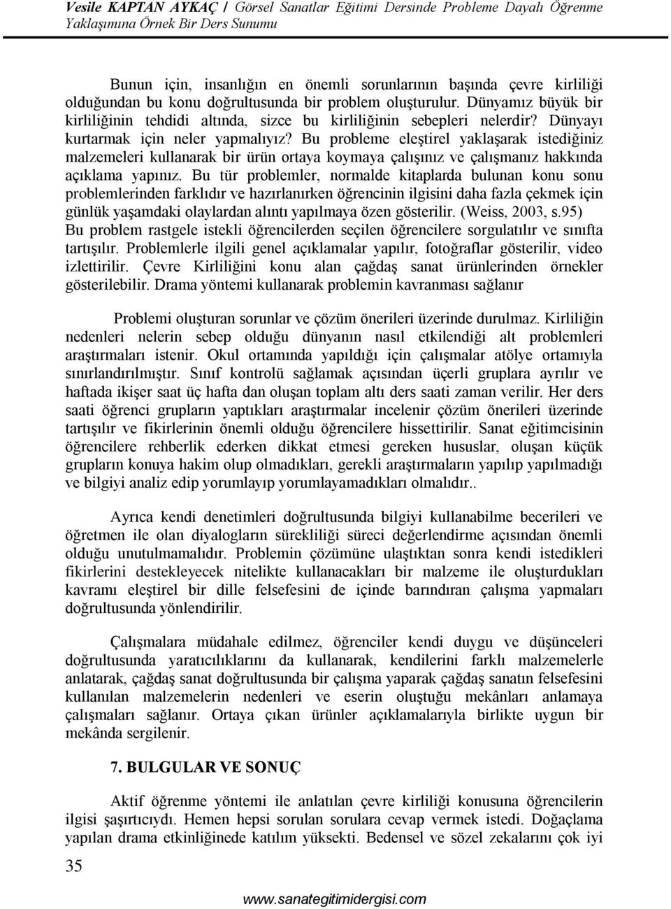 Bu probleme eleştirel yaklaşarak istediğiniz malzemeleri kullanarak bir ürün ortaya koymaya çalışınız ve çalışmanız hakkında açıklama yapınız.