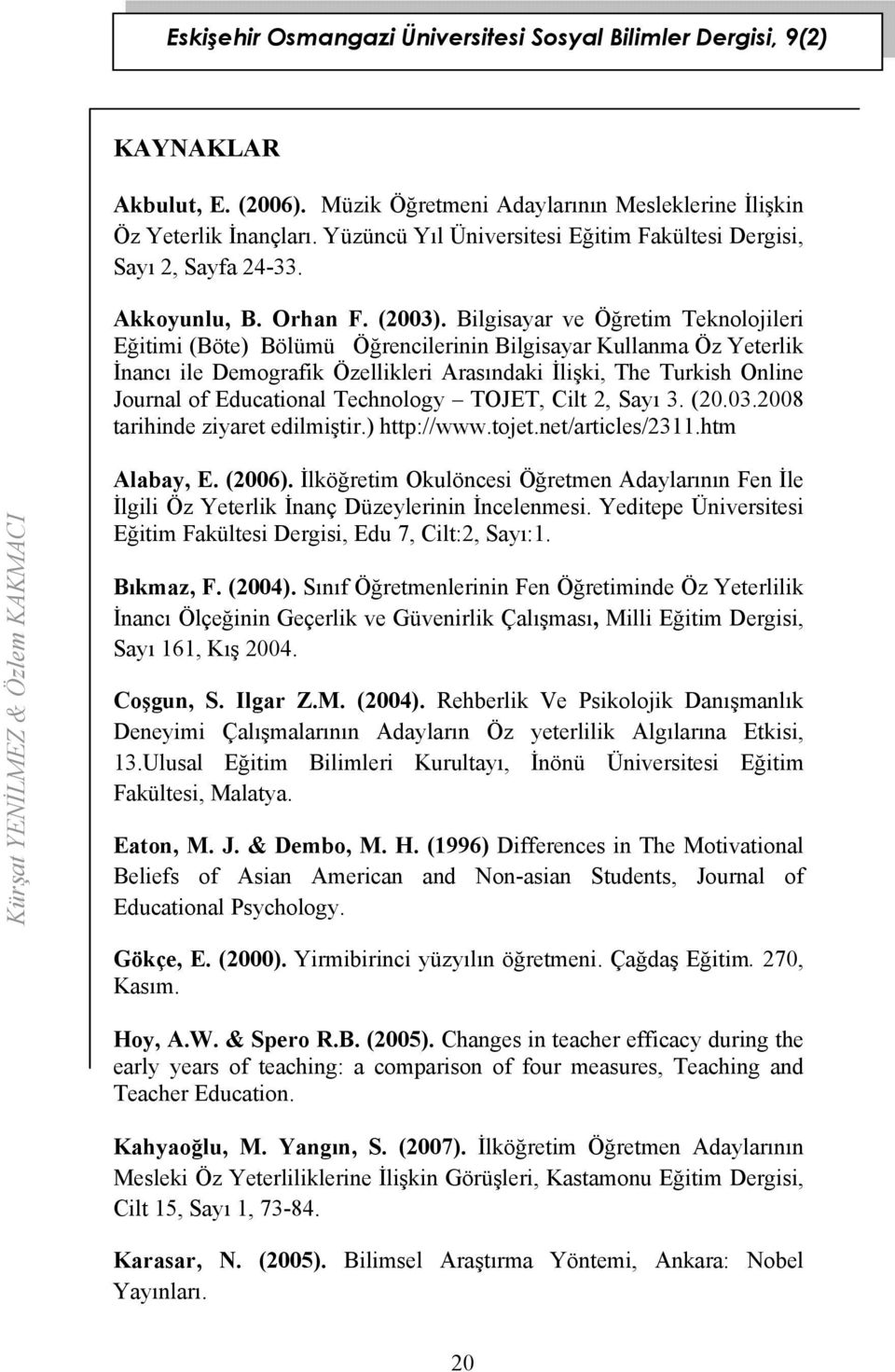 Bilgisayar ve Öğretim Teknolojileri Eğitimi (Böte) Bölümü Öğrencilerinin Bilgisayar Kullanma Öz Yeterlik İnancı ile Demografik Özellikleri Arasındaki İlişki, The Turkish Online Journal of Educational