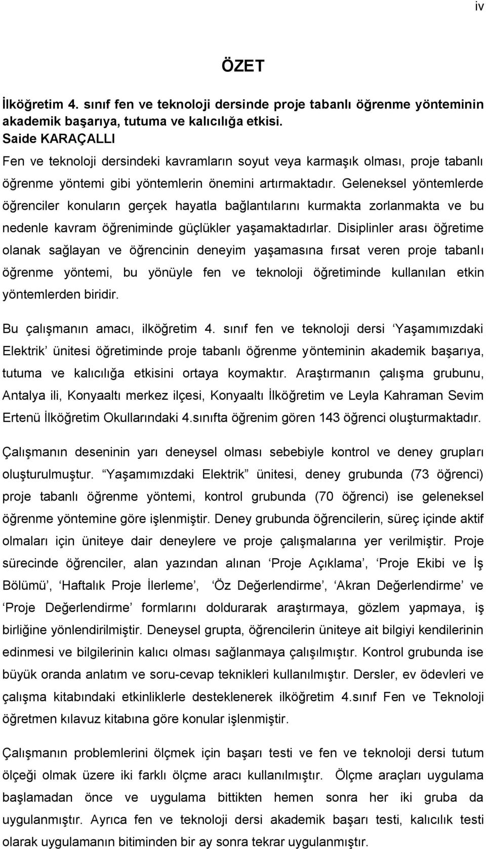 Geleneksel yöntemlerde öğrenciler konuların gerçek hayatla bağlantılarını kurmakta zorlanmakta ve bu nedenle kavram öğreniminde güçlükler yaģamaktadırlar.