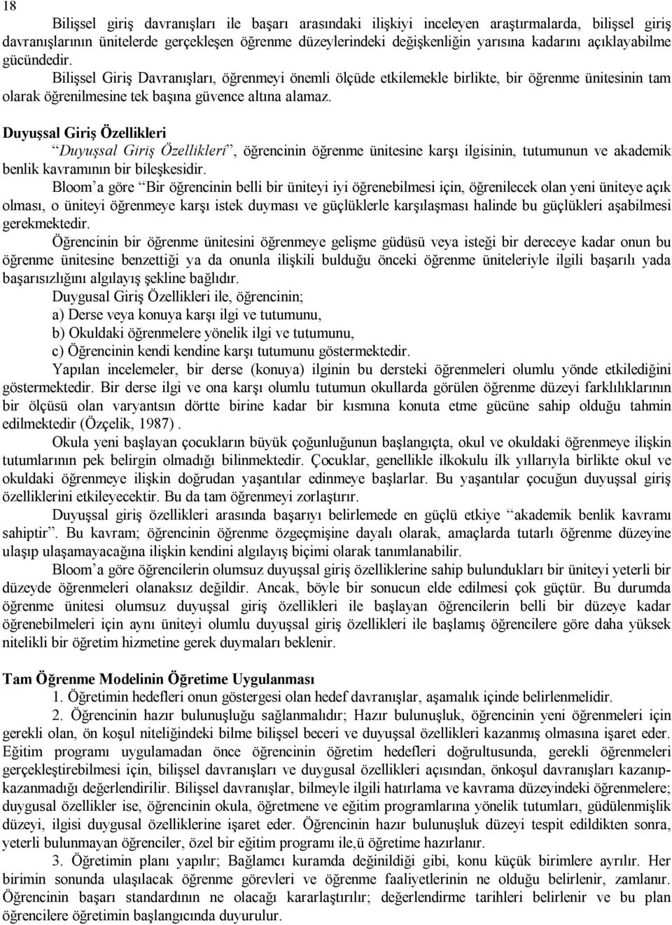 Duyuşsal Giriş Özellikleri Duyuşsal Giriş Özellikleri, öğrencinin öğrenme ünitesine karşı ilgisinin, tutumunun ve akademik benlik kavramının bir bileşkesidir.