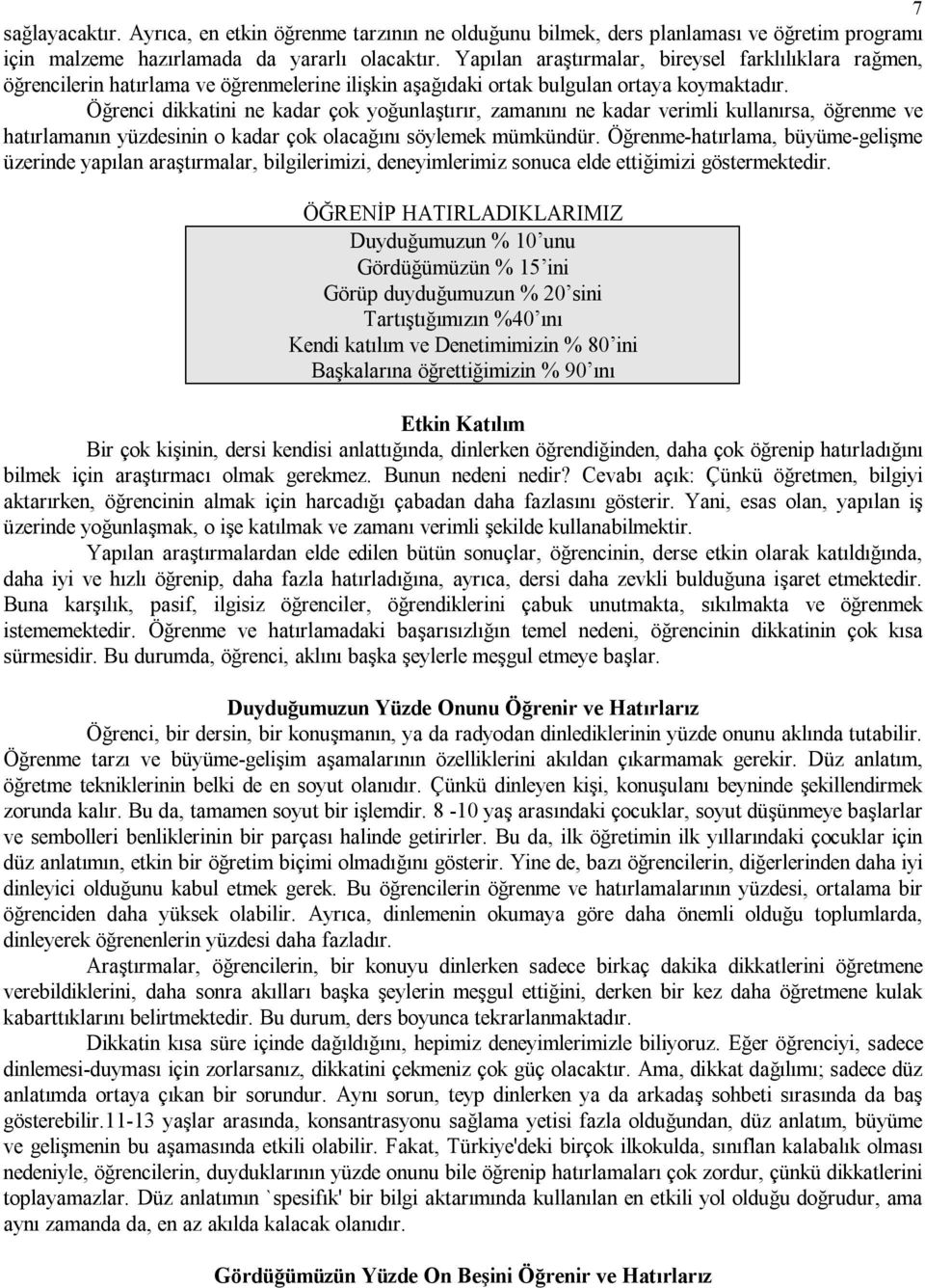 Öğrenci dikkatini ne kadar çok yoğunlaştırır, zamanını ne kadar verimli kullanırsa, öğrenme ve hatırlamanın yüzdesinin o kadar çok olacağını söylemek mümkündür.