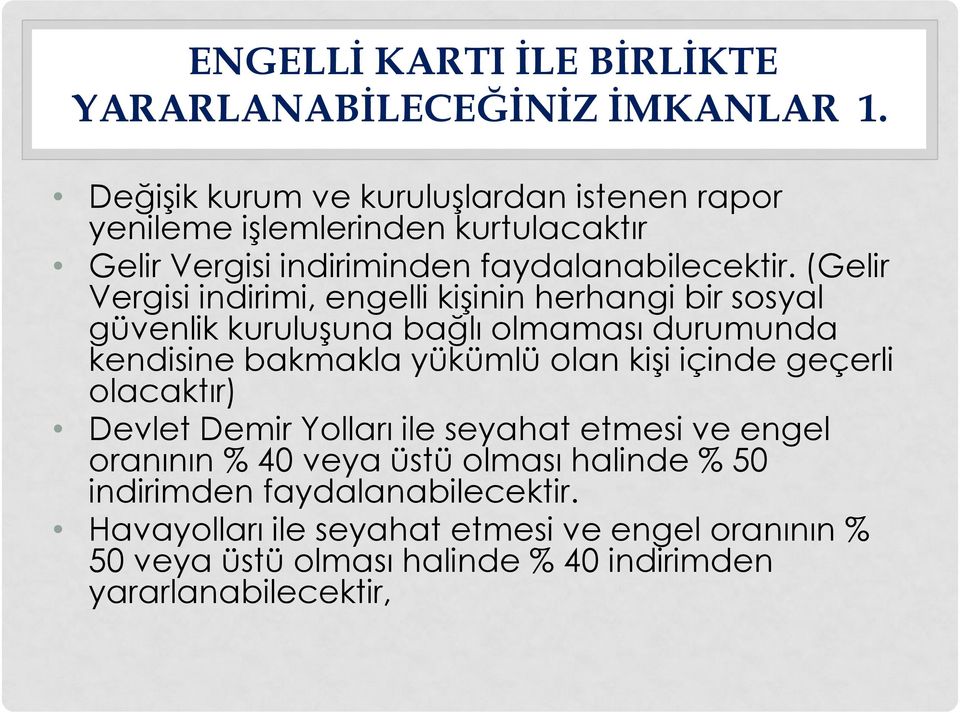 (Gelir Vergisi indirimi, engelli kişinin herhangi bir sosyal güvenlik kuruluşuna bağlı olmaması durumunda kendisine bakmakla yükümlü olan kişi içinde