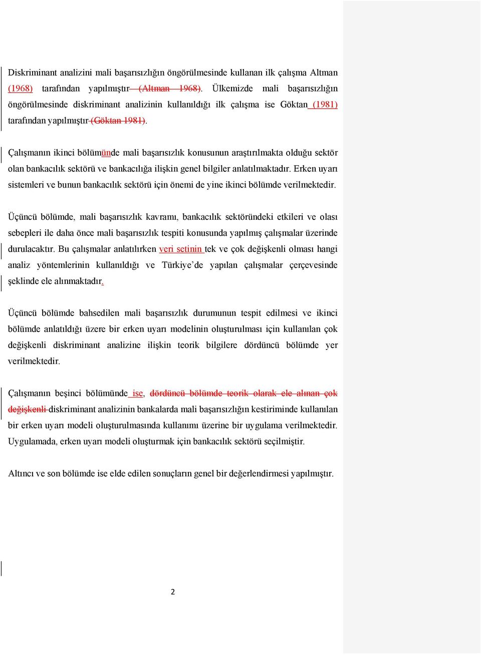 Çalışmanın ikinci bölümünde mali başarısızlık konusunun araştırılmakta olduğu sektör olan bankacılık sektörü ve bankacılığa ilişkin genel bilgiler anlatılmaktadır.