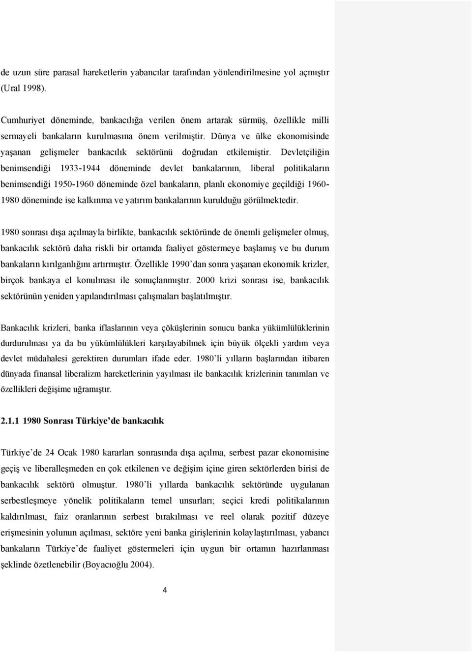 Dünya ve ülke ekonomisinde yaşanan gelişmeler bankacılık sektörünü doğrudan etkilemiştir.