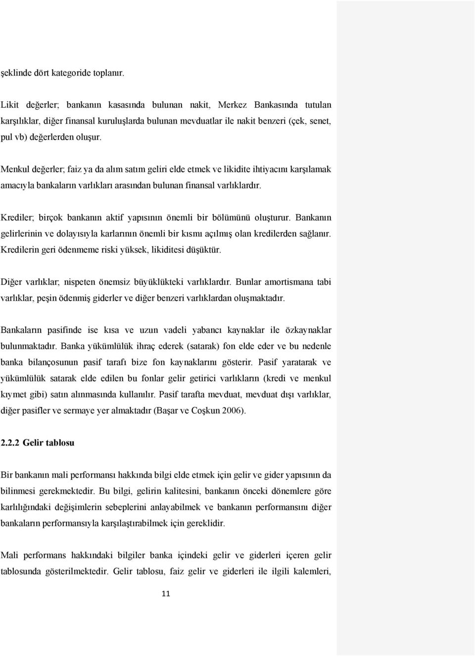 Menkul değerler; faiz ya da alım satım geliri elde etmek ve likidite ihtiyacını karşılamak amacıyla bankaların varlıkları arasından bulunan finansal varlıklardır.