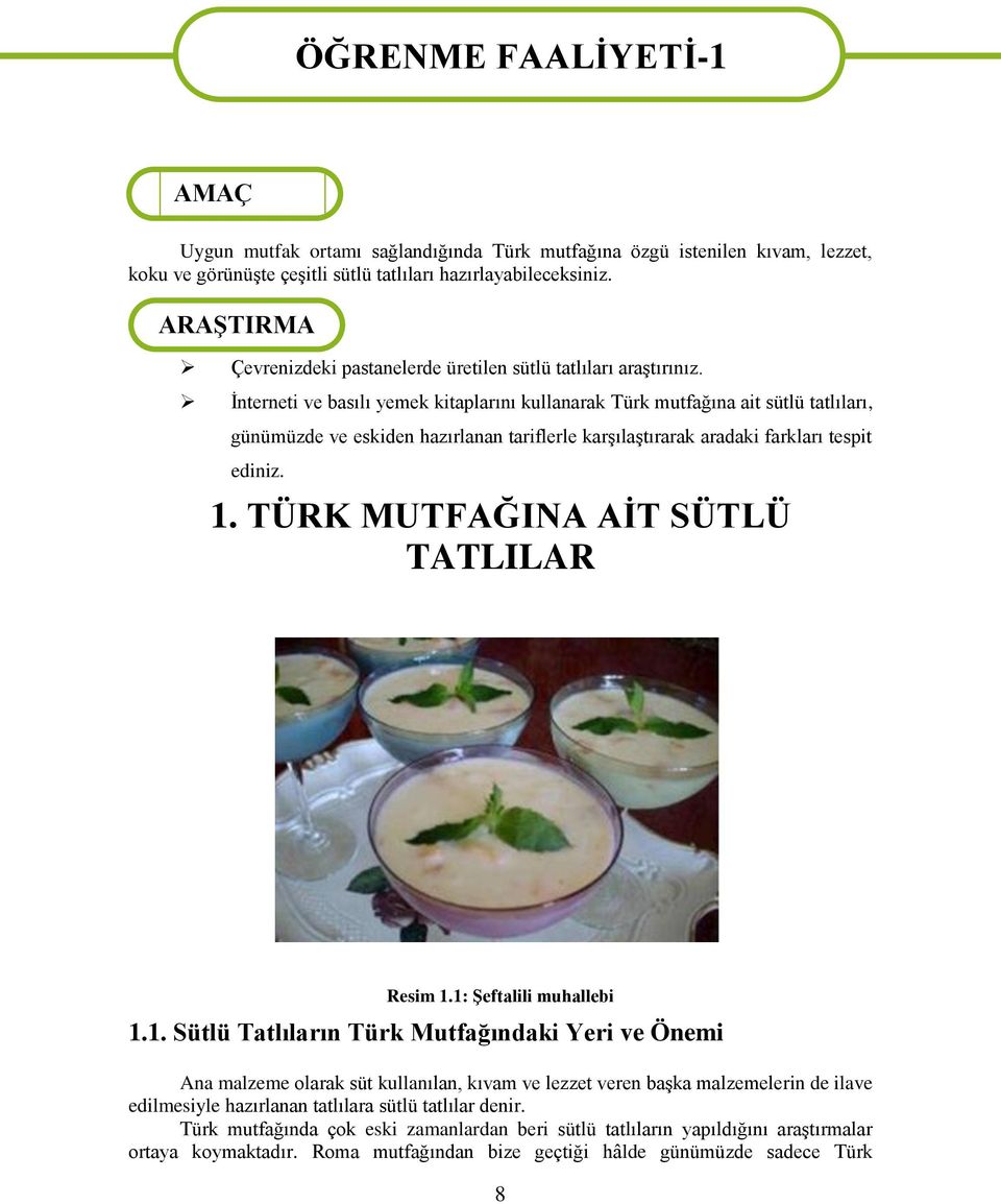 İnterneti ve basılı yemek kitaplarını kullanarak Türk mutfağına ait sütlü tatlıları, günümüzde ve eskiden hazırlanan tariflerle karşılaştırarak aradaki farkları tespit ediniz. ÖĞRENME FAALİYETİ-1 1.