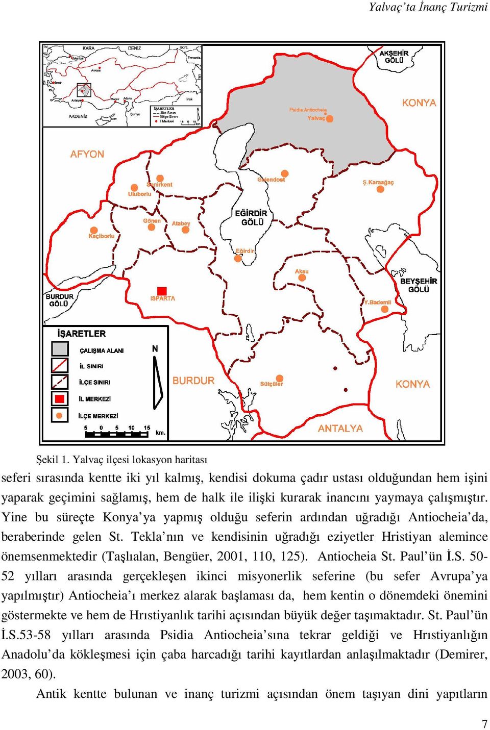 çalışmıştır. Yine bu süreçte Konya ya yapmış olduğu seferin ardından uğradığı Antiocheia da, beraberinde gelen St.