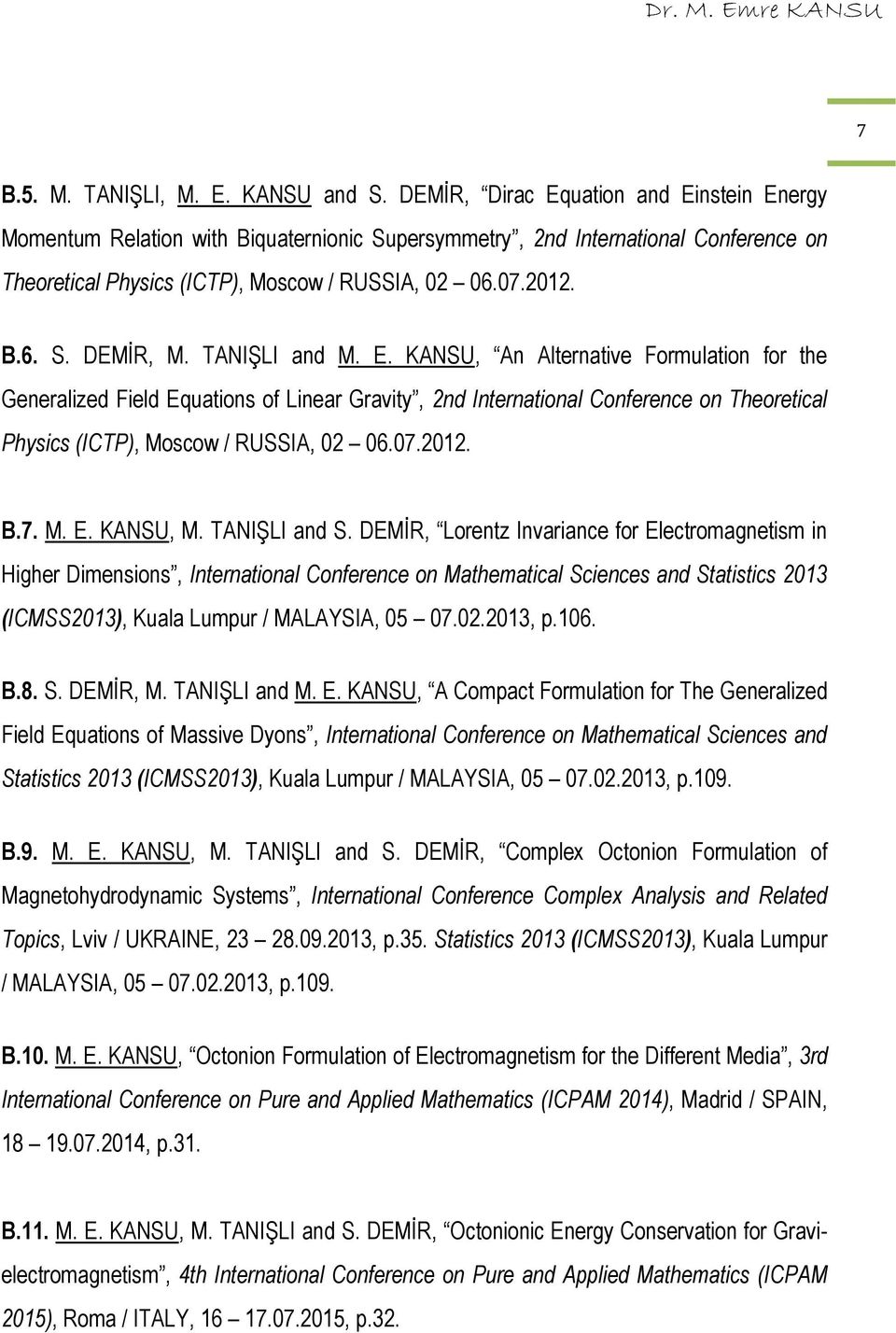 TANIŞLI and M. E. KANSU, An Alternative Formulation for the Generalized Field Equations of Linear Gravity, 2nd International Conference on Theoretical Physics (ICTP), Moscow / RUSSIA, 02 06.07.2012.