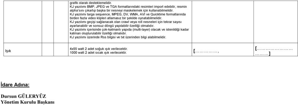 KJ yazılımı geçişi sağlanacak olan crawl veya roll nesneleri için tekrar sayısı ayarlanabilir ve sonsuz döngü yapılabilir özelliği olmalıdır.