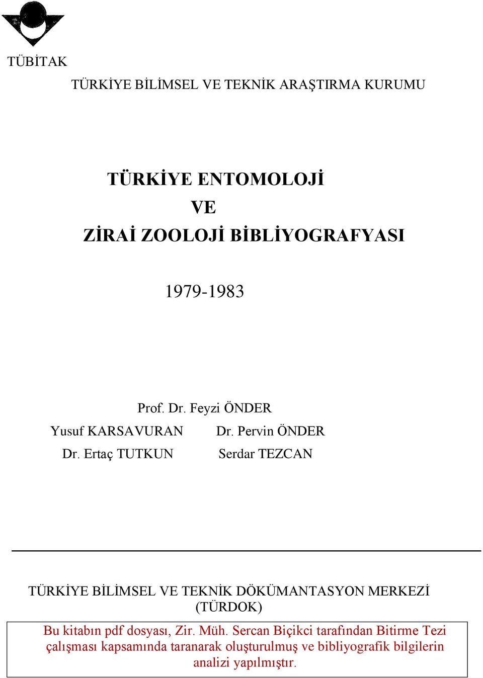 Ertaç TUTKUN Serdar TEZCAN TÜRKİYE BİLİMSEL VE TEKNİK DÖKÜMANTASYON MERKEZİ (TÜRDOK) Bu kitabın pdf