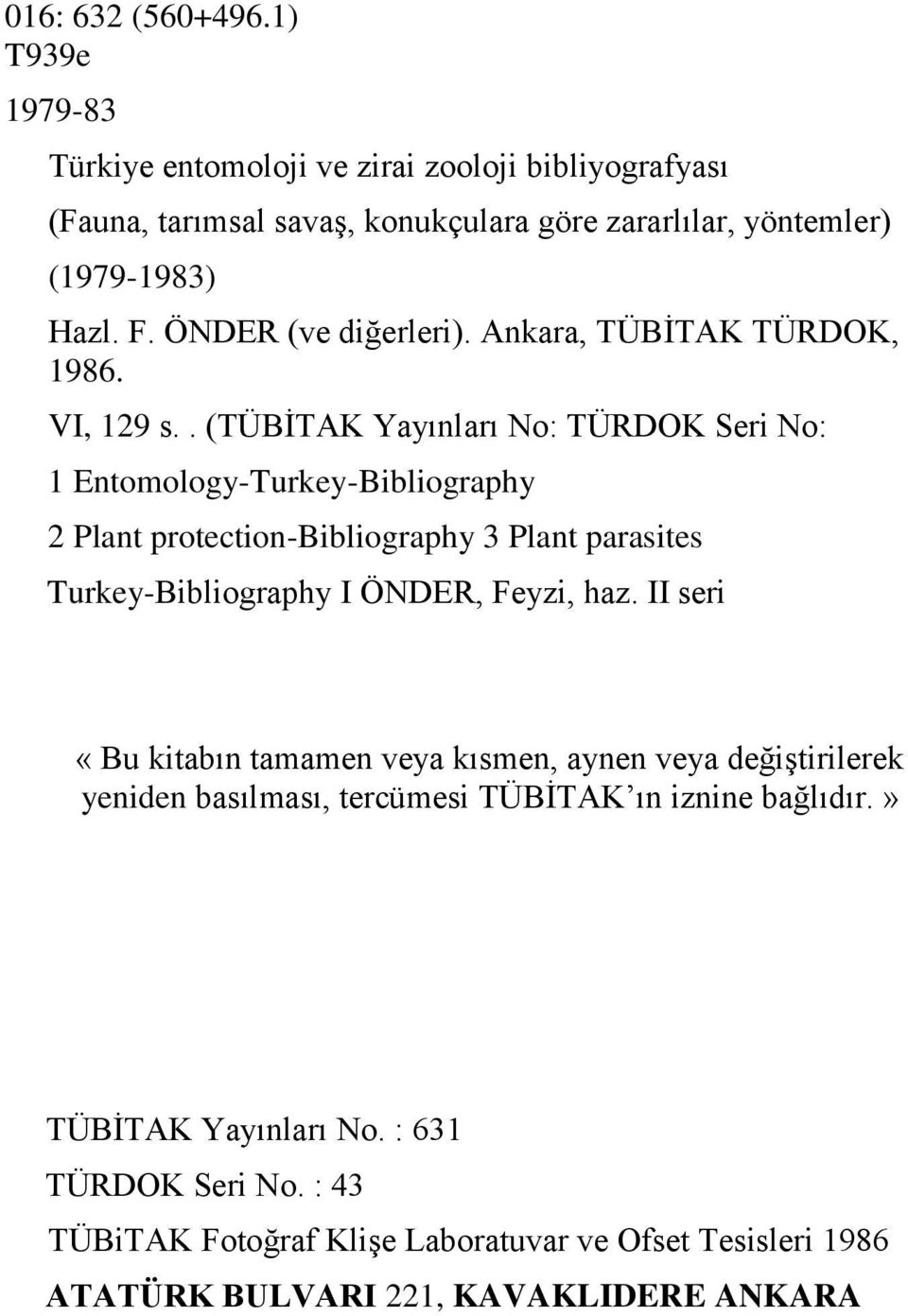 . (TÜBİTAK Yayınları No: TÜRDOK Seri No: 1 Entomology-Turkey-Bibliography 2 Plant protection-bibliography 3 Plant parasites Turkey-Bibliography I ÖNDER, Feyzi, haz.