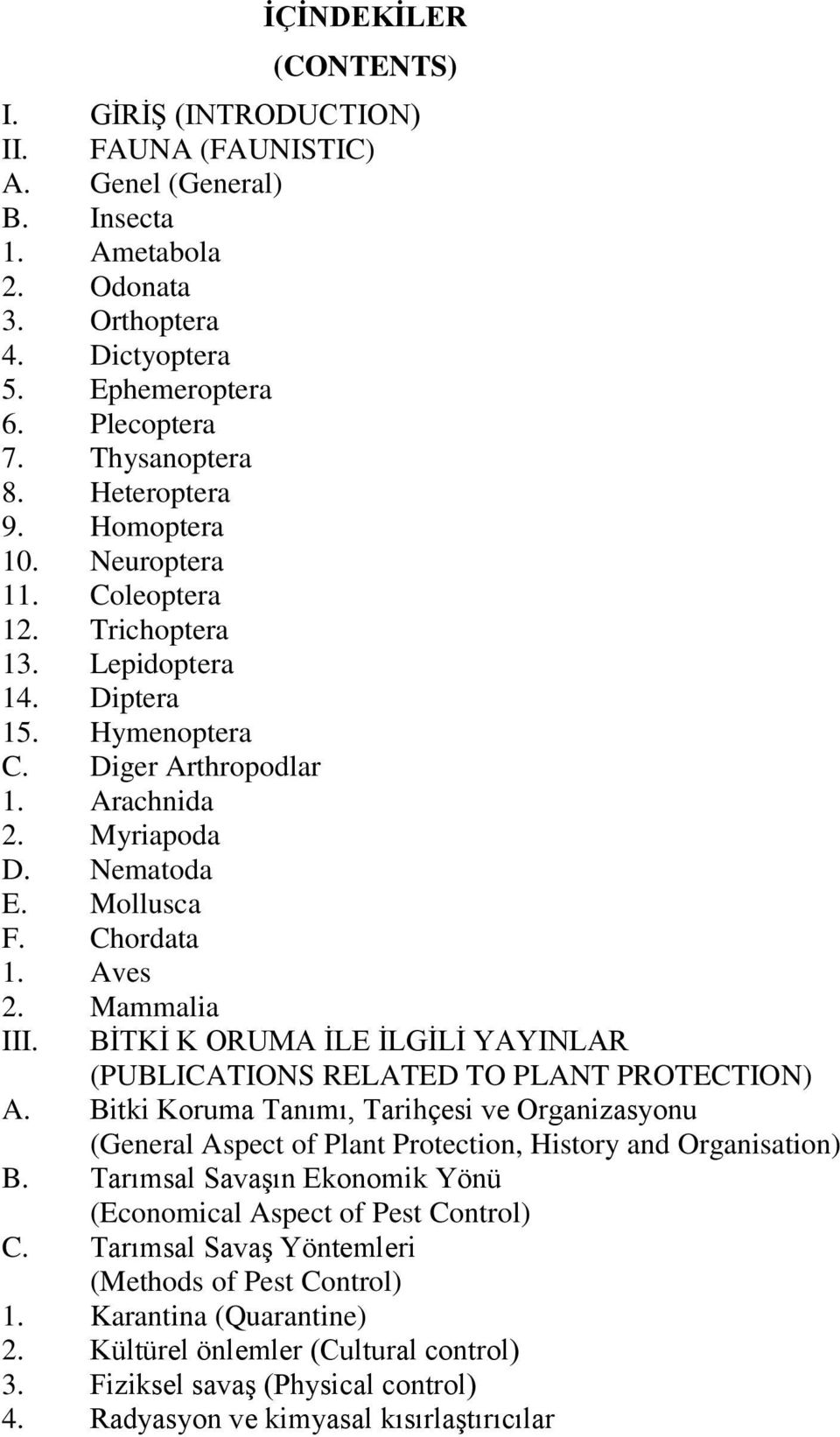 Mollusca F. Chordata 1. Aves 2. Mammalia III. BİTKİ K ORUMA İLE İLGİLİ YAYINLAR (PUBLICATIONS RELATED TO PLANT PROTECTION) A.